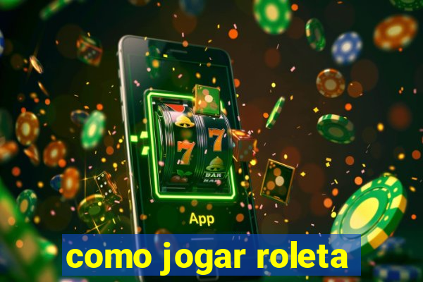 como jogar roleta